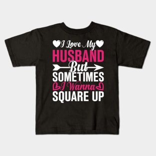 I Love My Husband But Sometimes I Wanna Square Up Kids T-Shirt